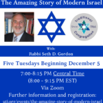 The Amazing Story of Modern Israel (5 Tuesdays starting 12/5)