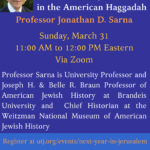 The Taboo Against "Next Year in Jerusalem" in the American Haggadah with Professor Jonathan D. Sarna