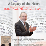 A Legacy of the Heart: Commemorating the yahrzeit of HaRav David Weiss Halivni zt’l